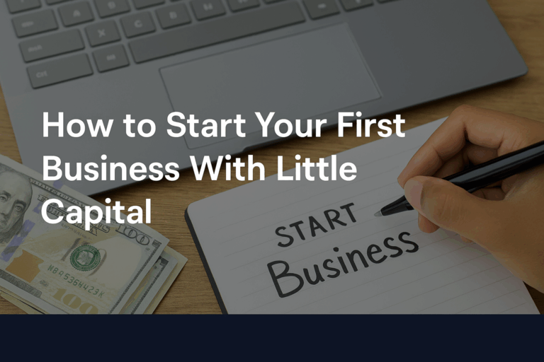 How to Start Your First Business With Little Capital
